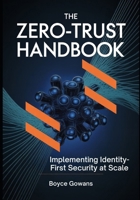 The Zero-Trust Handbook: Implementing Identity-First Security at Scale B0FQCSTJ9G Book Cover