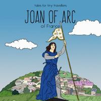 Joan of Arc of France: A Tale for Tiny Travellers 0648148246 Book Cover