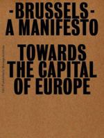 Brussels: A Manifesto Towards the Capital of Europe 9056625527 Book Cover