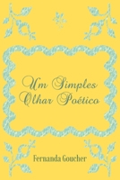 Um Simples Olhar Poético: Poesias diversificadas 6500937147 Book Cover