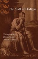 The Staff of Oedipus: Transforming Disability in Ancient Greece (Corporealities: Discourses of Disability) 0472113399 Book Cover