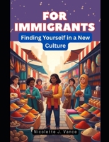 For Immigrants: Finding Yourself in a New Culture B0FLVGV8J9 Book Cover