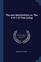 The New Menticulture or the A-B-C of True Living 1142319822 Book Cover