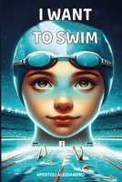 I WANT TO SWIM B0DVT6H7SN Book Cover