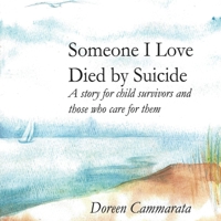 Someone I Love Died by Suicide: A Story for Child Survivors and Those Who Care for Them 0978868196 Book Cover