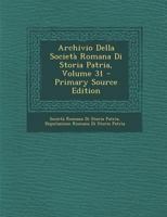 Archivio Della Societ� Romana Di Storia Patria, Volume 31 1275161804 Book Cover