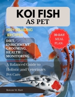 KOI FISH AS PET: A Balanced Guide to Holistic and Veterinary Pet Care B0F5YX914S Book Cover