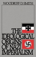 The Ideological Origins of Nazi Imperialism 0195036905 Book Cover