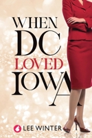 When DC Loved Iowa 3690060095 Book Cover