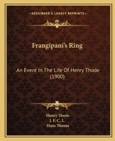 Frangipani's Ring: An Event in the Life of Henry Thode 1104129221 Book Cover