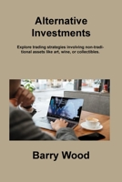 Alternative Investments: Explore trading strategies involving non-traditional assets like art, wine, or collectibles. 1806217104 Book Cover