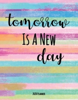 Tomorrow Is A New Day 2020 Planner: Dated Daily, Weekly, Monthly Planner with Calendar, Goals, To-Do, Gratitude, Habit and Mood Trackers, Affirmations and Holidays 1695242297 Book Cover