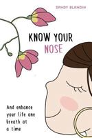 Know Your Nose: And Enhance Your Life One Breath at a Time 9811103712 Book Cover