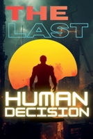 The Last Human Decision B0GWS7T7XS Book Cover