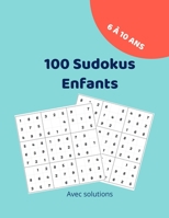 100 Sudokus Enfants - 6 à 10 ans: Avec solutions à la fin du carnet - Cahier d'activité - Mon Premier Sudoku - Développe la pensée et la mémoire B08WPG52PR Book Cover