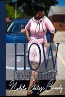 How Did She Get Here: The Power Of Believing 0692946225 Book Cover