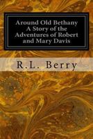 Around Old Bethany: A Story of the Adventures of Robert And Mary Davis 9355759746 Book Cover
