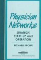 Physician Networks: Strategy, Start-Up, and Operation (Management Series (Ann Arbor, Mich.).) 1567930891 Book Cover