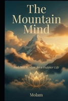 The Mountain Mind: Buddhist Wisdom for a Happier Life B0H88GV5LY Book Cover