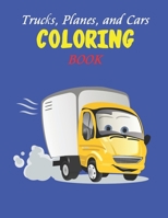 Trucks, Planes, and Cars Coloring Book: Activity Book for kids & toddlers ,preschooler]coloring book for Boys, Girls, Fun B085RP5JDG Book Cover