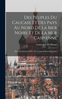 Des Peuples Du Caucase Et Des Pays Au Nord De La Mer Noire Et De La Mer Caspienne: Dans Le Dixi�me Si�cle, Ou Voyage D'abou-El-Cassim 1017359229 Book Cover