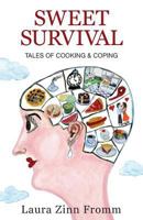 Sweet Survival - Tales of Cooking & Coping 0990619494 Book Cover