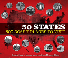 50 States 500 Scary Places to Visit: On the Hunt to Uncover America's Most Haunted Places 1645587363 Book Cover