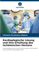 Kardioplegische Lösung und ihre Erhaltung des ischämischen Herzens (German Edition) 6207928598 Book Cover