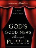God's Good News Through Puppets 1597812412 Book Cover