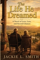 The Life He Dreamed: A Novel of Love, Loss, and Second Chances B0HBYJ83Y2 Book Cover