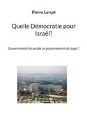 Quelle Démocratie pour Israël?: Gouvernement du peuple ou gouvernement des juges ? 2322138754 Book Cover