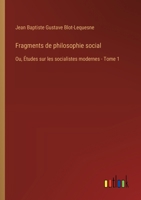 Fragments de philosophie social: Ou, Études sur les socialistes modernes - Tome 1 3385033047 Book Cover