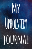 My Upholstery Journal: The perfect gift for the artist in your life - 119 page lined journal! 1699394237 Book Cover
