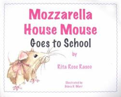 Mozzarella House Mouse Goes to School 0982330413 Book Cover
