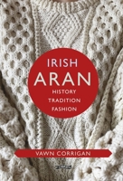 Irish Aran: History, Tradition, Fashion 1788490207 Book Cover