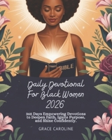 DAILY DEVOTIONAL FOR BLACK WOMEN 2026: 365 Days Empowering Devotions To Deepen Faith Ignite Purpose And Shine Confidently B0FR44TSLK Book Cover