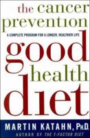 The Cancer Prevention Good Health Diet: A Complete Program for a Longer, Healthier Life 0393320588 Book Cover