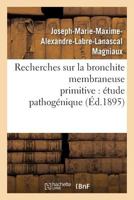 Recherches Sur La Bronchite Membraneuse Primitive: A(c)Tude Pathoga(c)Nique 201358234X Book Cover