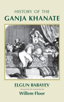History of the Ganja Khanate 1949445798 Book Cover