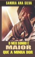O meu sonho é maior que a minha dor B08KQDYLNG Book Cover