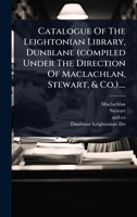 Catalogue Of The Leightonian Library, Dunblane (compiled Under The Direction Of Maclachlan, Stewart, & Co.).... (Latin Edition) 1024494233 Book Cover