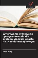 Wykrywanie zlosliwego oprogramowania dla systemu Android oparte na uczeniu maszynowym (Polish Edition) 6208491908 Book Cover