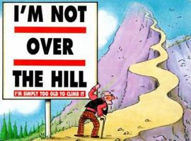 I'm Not Over the Hill: I'm Simply Too Old to Climb It 1562450913 Book Cover