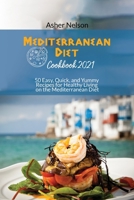 Mediterranean Diet Cookbook 2021: 50 Easy, Quick, and Yummy Recipes for Healthy Living on the Mediterranean Diet 1801742405 Book Cover