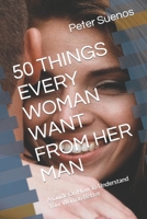 50 Things Every Woman Want from Her Man: A Guide On How To Understand Your Woman Better B09GQRB3R2 Book Cover