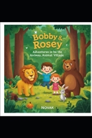 Bobby and Rosey: Adventures in the Animal Village B0FP1MK4WY Book Cover