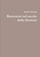 Benvenuti nel secolo delle illusioni 0244124140 Book Cover