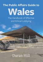 The Public Affairs Guide to Wales: The Handbook of Effective and Ethical Lobbying 1860571425 Book Cover