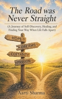 The Road Was Never Straight: A Journey of Self-Discovery, Healing, and Finding Your Way When Life Falls Apart B0GYYHGBZT Book Cover
