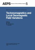 Tectonomagnetics and Local Geomagnetic Field Variations (Advances in Earth and Planetary Sciences) 9401098271 Book Cover